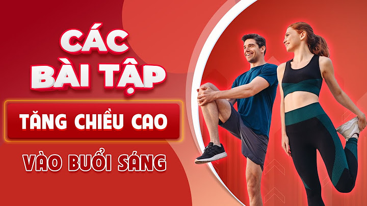 Bài tập thể dục tăng chiều cao buổi sáng