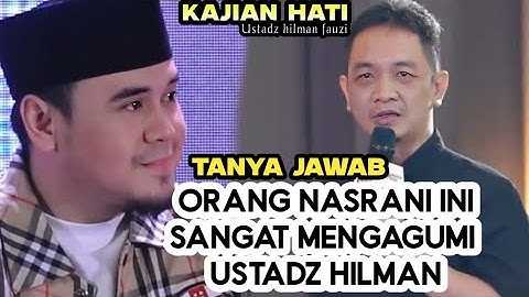 ‼️ORANG NASRANI INI SANGAT MENGAGUMI USTADZ HILMAN ‼️ Kajian hati USTADZ HILMAN FAUZI