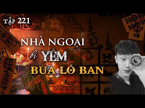 Video TẬP 221: NHÀ NGOẠI BỊ YỂM BÙA LỖ BAN || CHUYỆN MA CÓ... - youtube