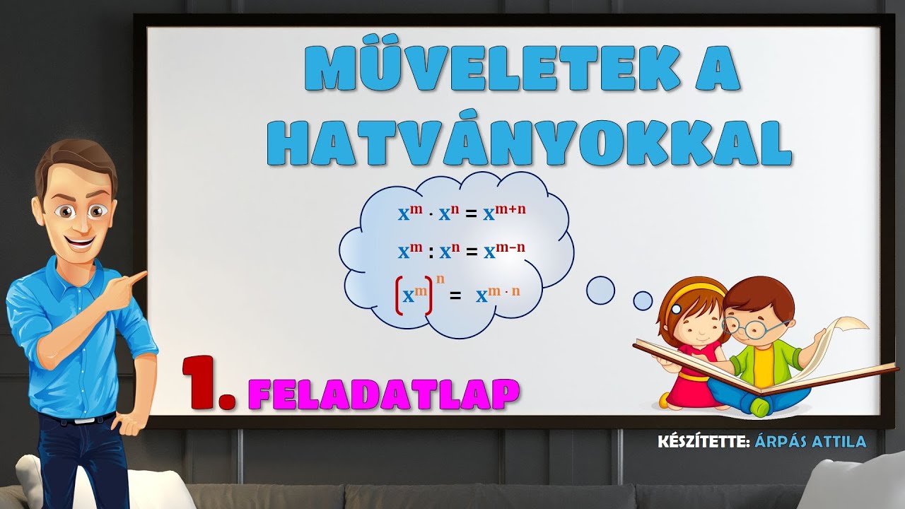 1) MŰVELETEK A HATVÁNYOKKAL (HATVÁNYOK SZORZÁSA, OSZTÁSA, HATVÁNYOZÁSA) – 1. FELADATLAP