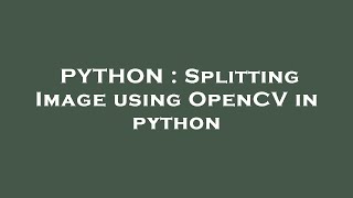 PYTHON : Splitting Image using OpenCV in python
