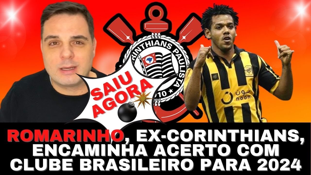 🚨💣ROMARINHO, EX-CORINTHIANS, ENCAMINHA ACERTO COM CLUBE BRASILEIRO PARA ...