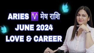 ARIES ♈️ मेष राशि JUNE 2024 LOVE & CAREER MONTHLY HOROSCOPE ❤️🦋