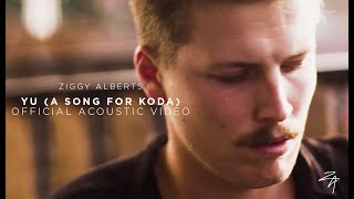 Ziggy Alberts - Yu (A Song For Koda) (Official Acoustic Video)