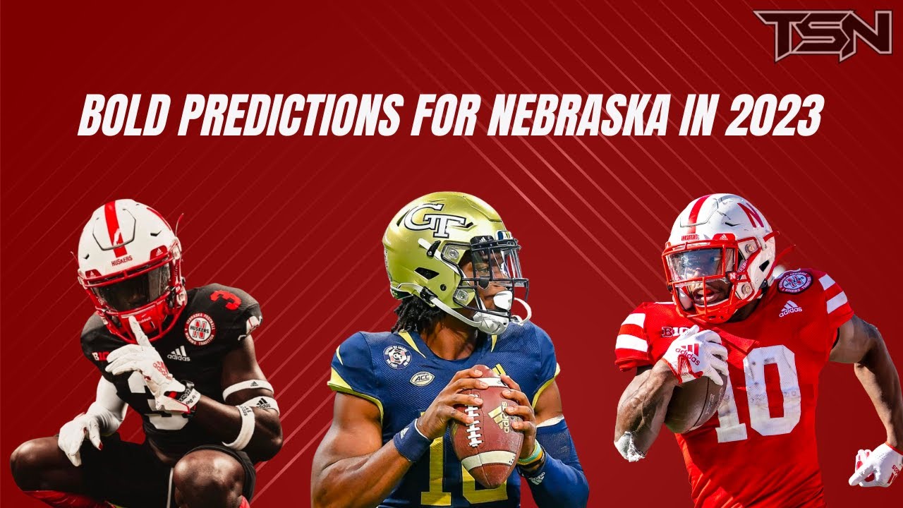 Nebraska Football 5 Bold Predictions for 2023 YouTube