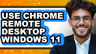 How to Use Chrome Remote Desktop Windows 11 - Step by Step