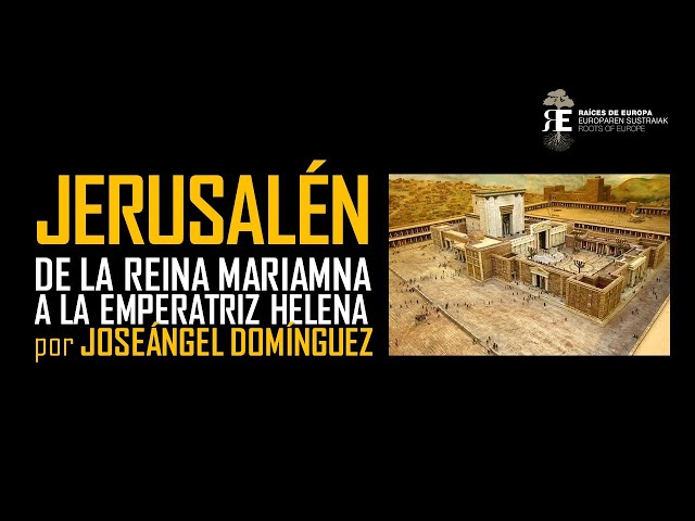 JERUSALEN. De la reina Mariamne a la emperatriz Helena: una historia fascinante. Joseángel Domínguez