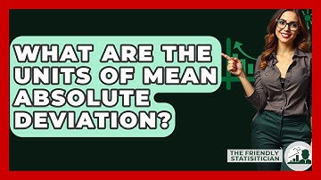 What Are The Units Of Mean Absolute Deviation? - The Friendly Statistician