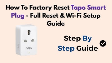 How To Factory Reset Tapo Smart Plug - Full Reset & Wi-Fi Setup Guide