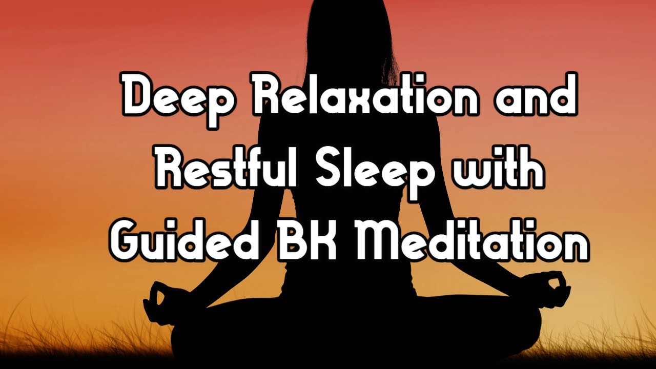 Deep Relaxation and Restful Sleep with Guided BK Meditation - YouTube