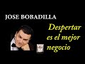 José Bobadilla - Despertar es el mejor negocio