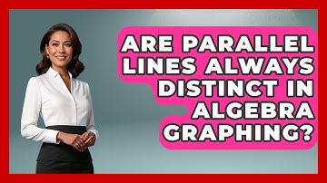 Are Parallel Lines Always Distinct In Algebra Graphing? - Your Algebra Coach