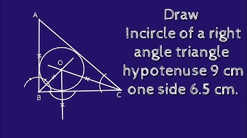 How to construct incircle of a right angle triangle with hypotenuse 9 cm and another side 6.5 cm.