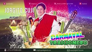 Jorgito Cuji Nuevo 2019 Carnaval Traicionero Audio Oficial