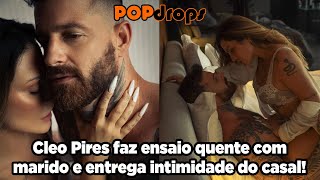 Cleo Pires faz ensaio quente com marido e entrega intimidade do casal! #PopDrops @PopZoneTV