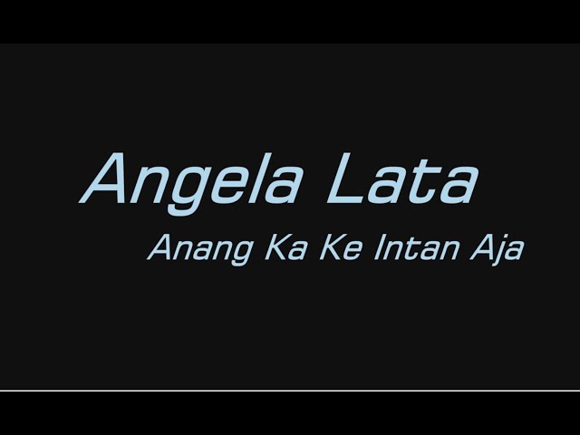Angela Lata  -  Anang Ka Ke Intan Aja (Lirik Karaoke) class=