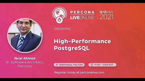 Ibrar Ahmed - Percona - High-Performance PostgreSQL - Percona Live 2021