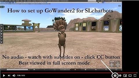 How to set up GoWander2 for SLchatbots - no audio, watch with subtitles on and in full screen mode