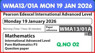 WMA13/01A Q.NO 02 MONDAY 19 JAN 2026 IAL Pure Mathematics P3 IALP3 #WMA13/01 MATHEMATICS P3 SOLUTION