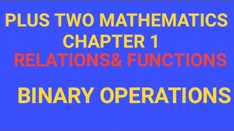 PLUS TWO MATHEMATICS//Chapter1//Relations and functions//binary operations