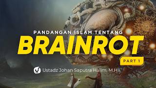 Fenomena Brainrot Menurut Ulama & Ahli Bagian 1 - Ustadz Johan Saputra Halim, M.H.I.