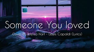 Someone you loved cover by Melisa Hart (Lyrics) - Lewis Capaldi