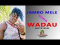 JAMBO MELE Song WADAU 0627576285