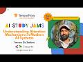Understanding Attention Mechanisms in Modern AI Systems | AI Study Jams Day 5 ft. Imran us Salam GDE