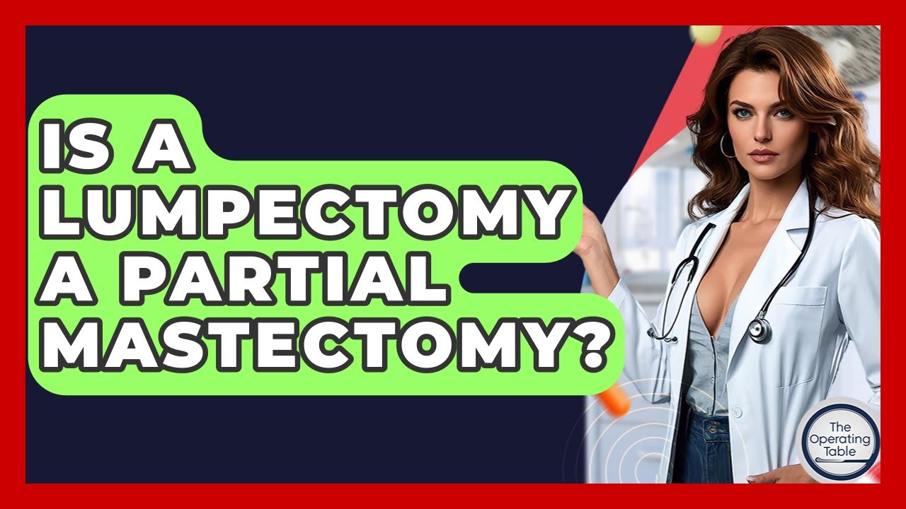 Is A Lumpectomy A Partial Mastectomy? - The Operating Table