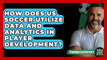 How Does US Soccer Utilize Data And Analytics In Player Development? - The Soccer Xpert