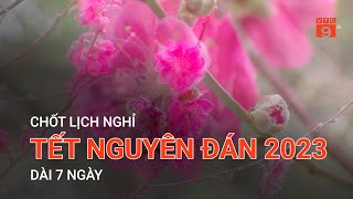 CHỐT LỊCH NGHỈ TẾT NGUYÊN ĐÁN 2023 DÀI 7 NGÀY | VTC9