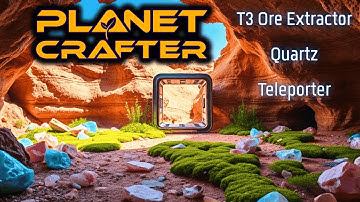T3 Ore Extractor, Multiple Quartz, & Teleporting. | Planet Crafter Gameplay EP17 2025