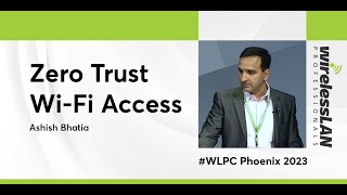 Famous Zero Trust Wi-Fi Access | Ashish Bhatia | WLPC Phoenix 2023 Profile