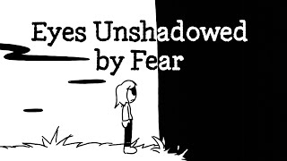Eyes Unshadowed By Fear Animatic