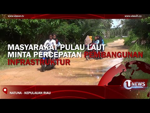 MASYARAKAT PULAU LAUT MINTA PERCEPATAN PEMBANGUNAN INFRASTRUKTUR | U-NEWS