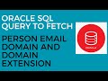 Oracle SQL Query to Fetch Person Email Domain and Domain Extension