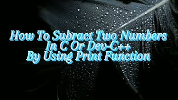 How to Subract Two Numbers in C Or Dev-C++ | Using Printf Function | The C-JouRney