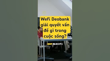 WeFi Deobank Giải Quyết Vấn Đề Gì Trong Tài Chính Hiện Nay? | Tương Lai Của Ngân Hàng Phi Tập Trung
