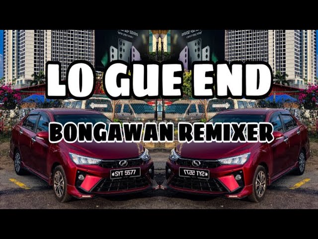 BONGAWAN REMIXER - Lo Gue End class=