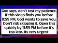🧾God says, don’t test My patience If this video finds you today, don’t risk skipping it