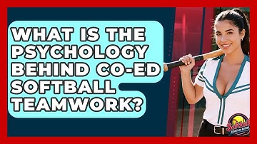 What Is The Psychology Behind Co-ed Softball Teamwork? - Softball Basics and Beyond