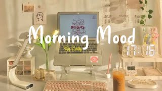 [Playlist] Morning Mood 🍀 Chill Music Playlist ~ Start your day positively with me