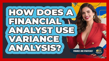 How Does A Financial Analyst Use Variance Analysis? - Finance Job Strategist