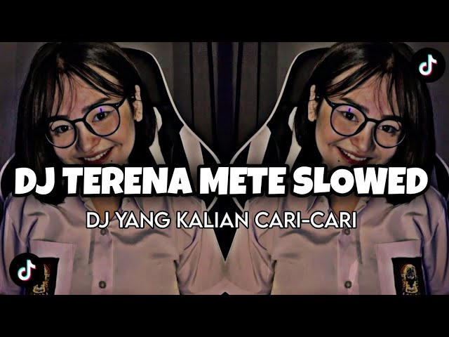 DJ TERENA METE SLOWED VIRAL TIKTOK2023 FULLBAS-DJ TEBANG class=