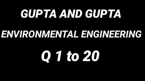 GUPTA AND GUPTA: ENVIRONMENTAL ENGINEERING Q 1 TO 20 EXPLAINED