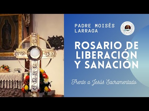 Rosario de Liberación y Sanación | Padre Moisés Larraga - YouTube