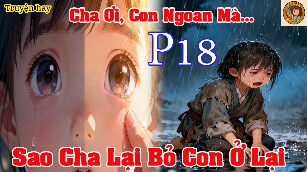 Cha Ơi Con Ngoan Mà Sao Cha Lại Bỏ Con Ở Lại |P18