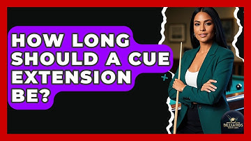 How Long Should A Cue Extension Be? - Billiards Hustlers