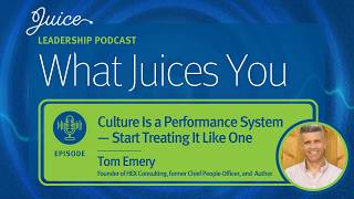 What Juices You with Tom Emery | Culture Is a Performance System — Start Treating It Like One What Juices You with Tom Emery | Culture Is a Performance System — Start Treating It Like One
