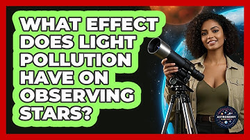 What Effect Does Light Pollution Have On Observing Stars? - Astronomy Made Simple